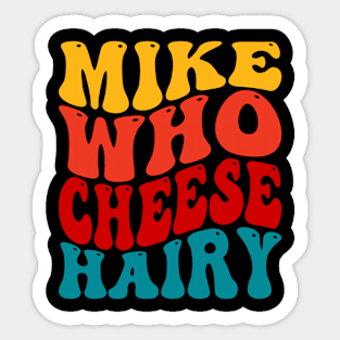 Mike Who Cheese Hairy Sticker